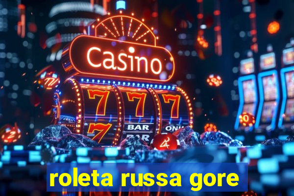 roleta russa gore